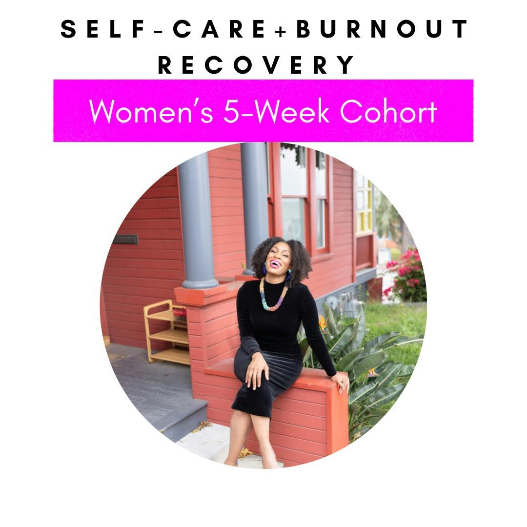 Self-Care + Burnout Recovery Women’s 5-Week Cohort