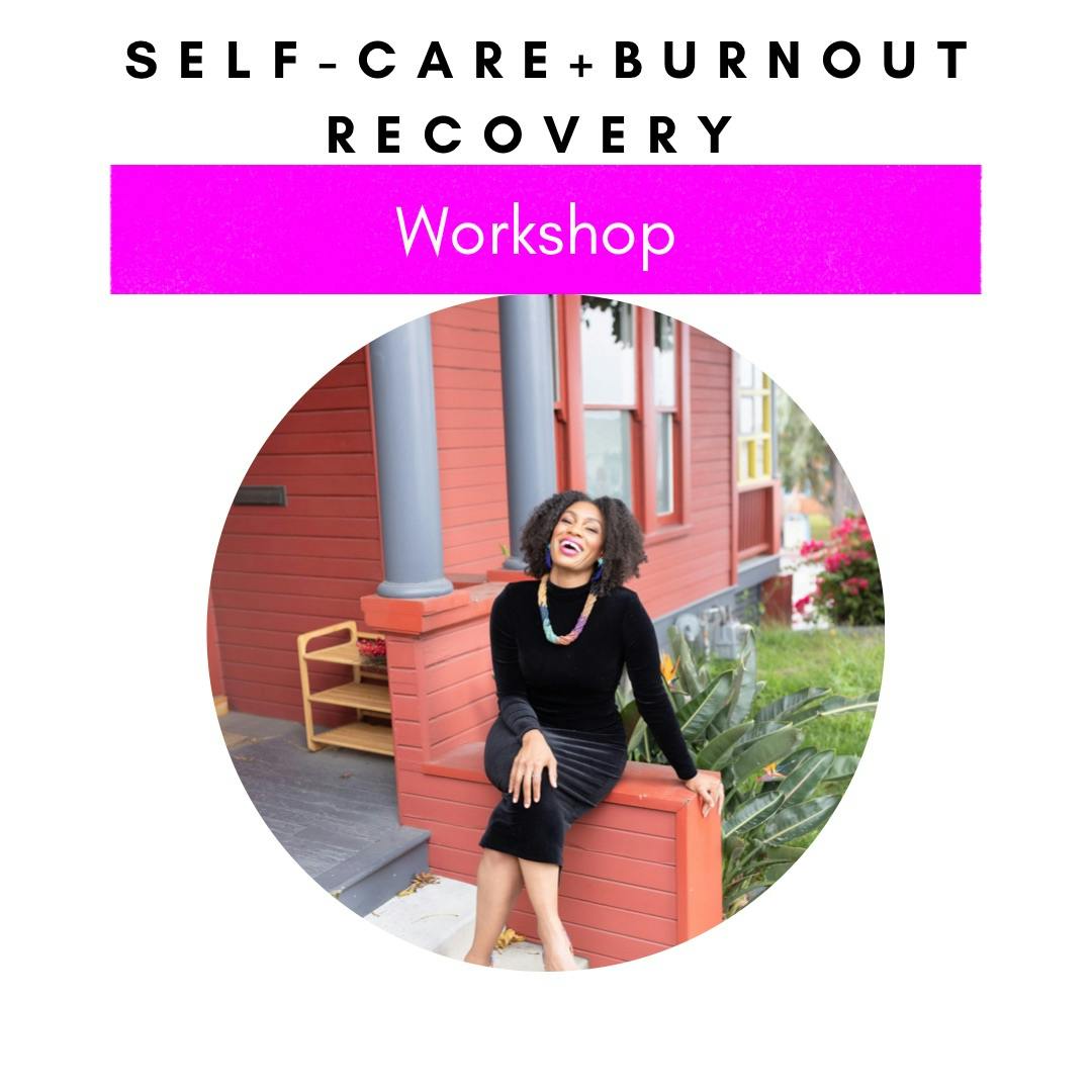 Self-Care + Burnout Recovery Workshop