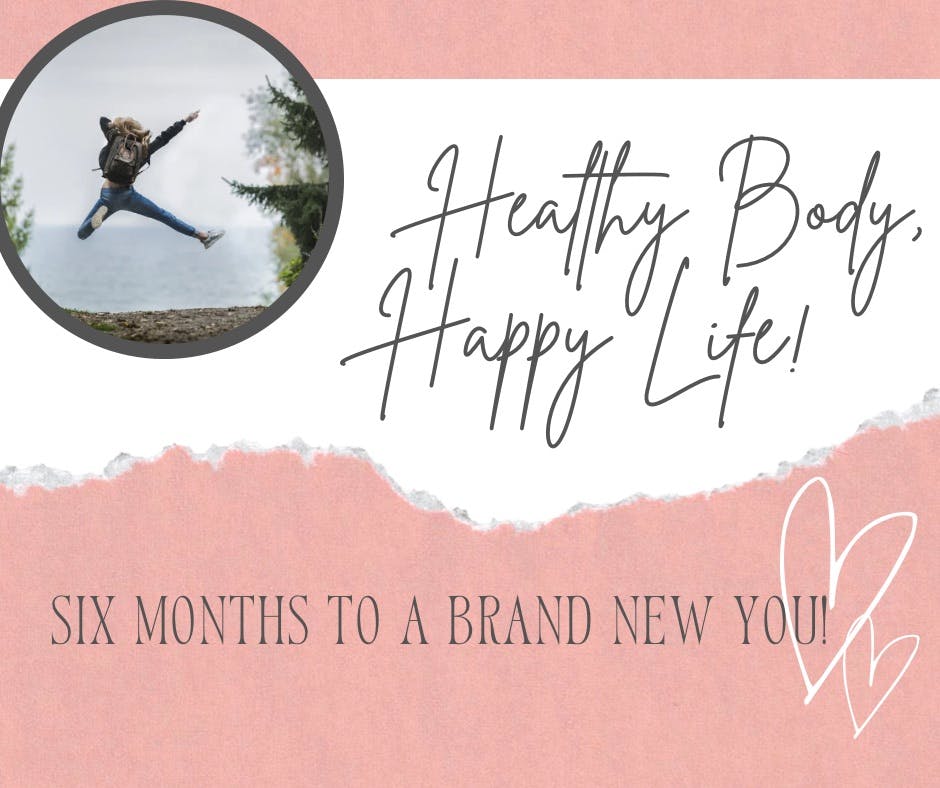 Healthy Body, Happy Life - Six Month 1:1 Program 