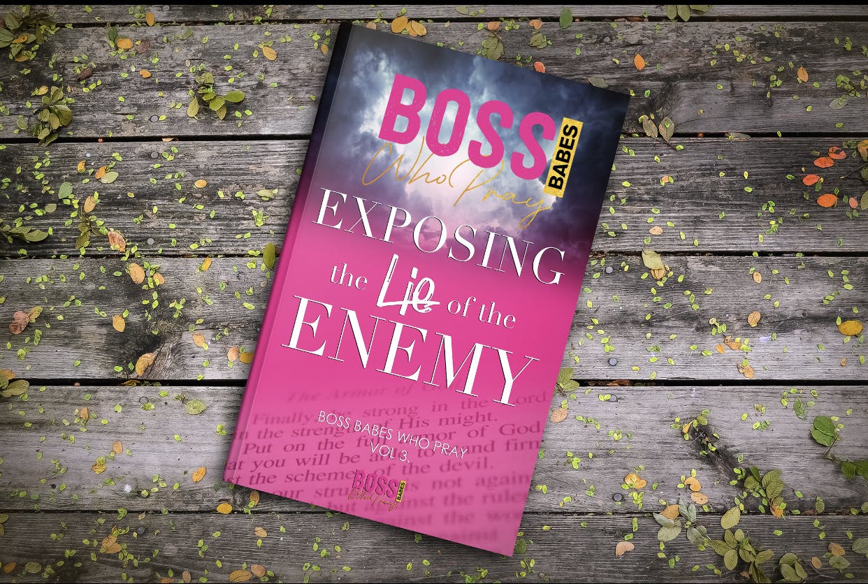 Boss Babes Who Pray Volume 3: Exposing The Lie Of 
