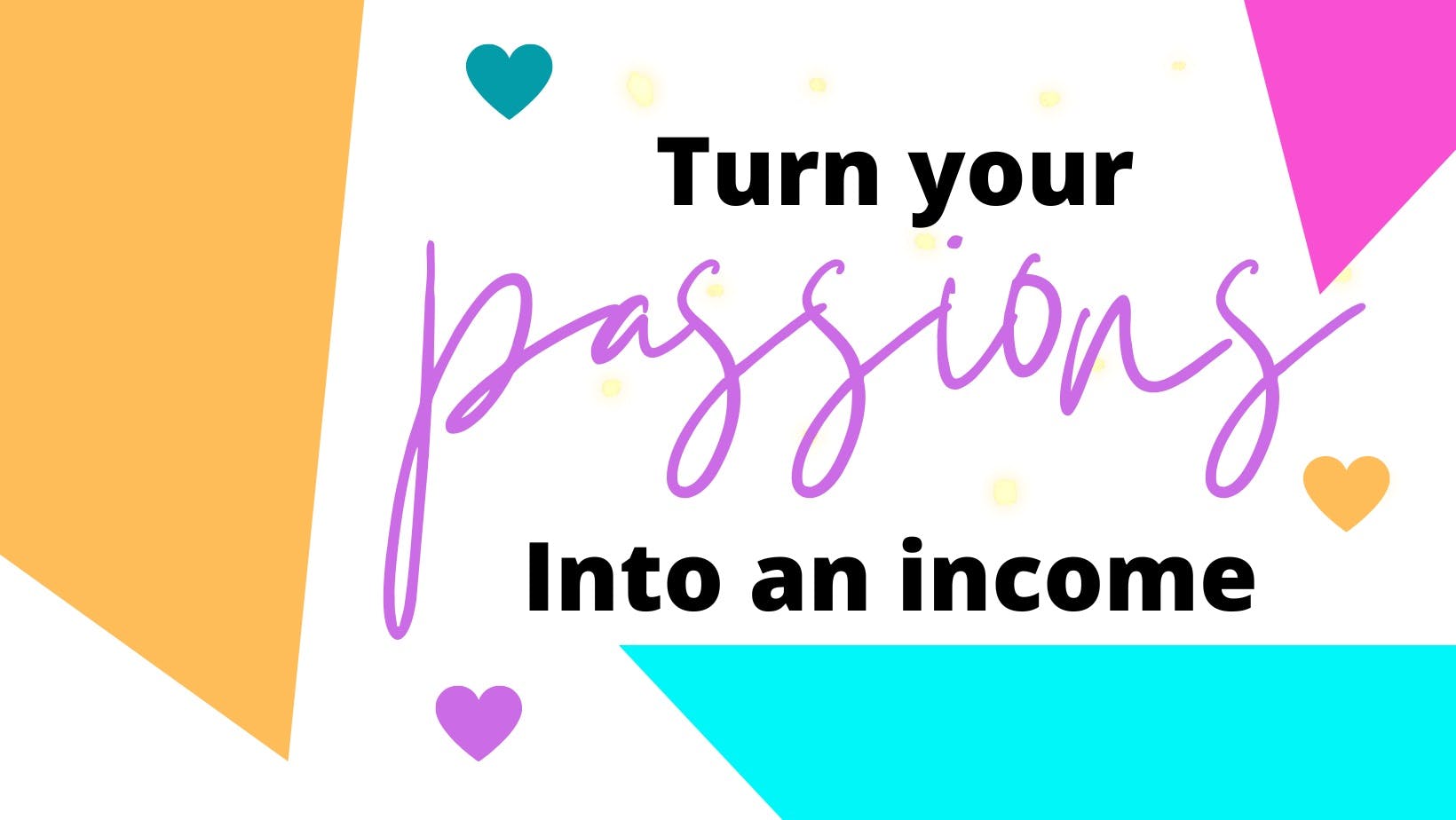 Turn Your Passion Into An Income Online