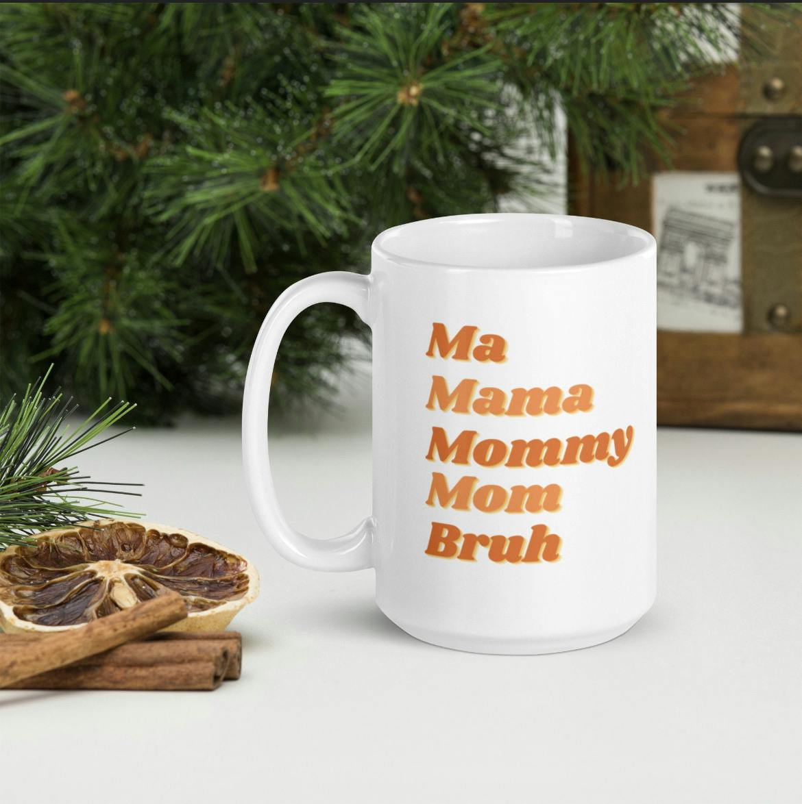 Ma, Mama, Mommy, Mom Bruh 15 oz White Glossy Mug