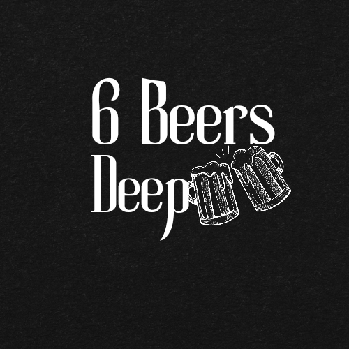 6 Beers Deep 